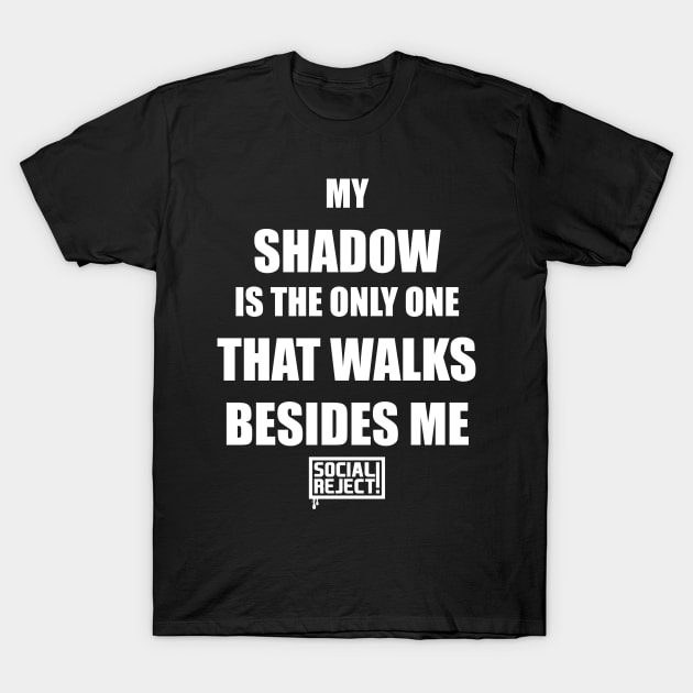 My Shadow Is The Only One That Walks Besides Me (White) T-Shirt by Social Reject!